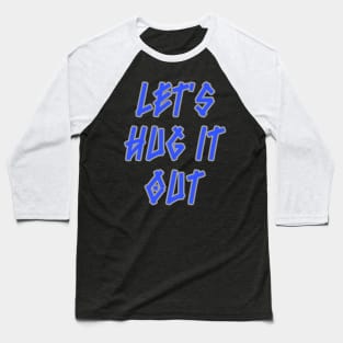 Let Hug It Out Baseball T-Shirt